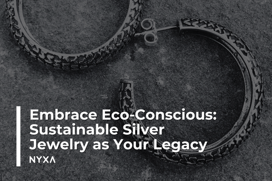 Embrace Eco-Conscious: Sustainable Silver Jewelry as Your Legacy