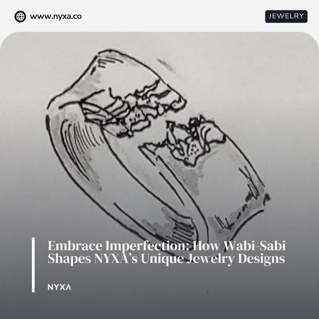 Embrace Imperfection: How Wabi-Sabi Shapes NYXA’s Unique Jewelry Designs