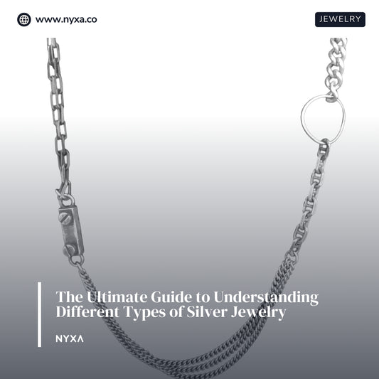 The Ultimate Guide to Understanding Different Types of Silver Jewelry