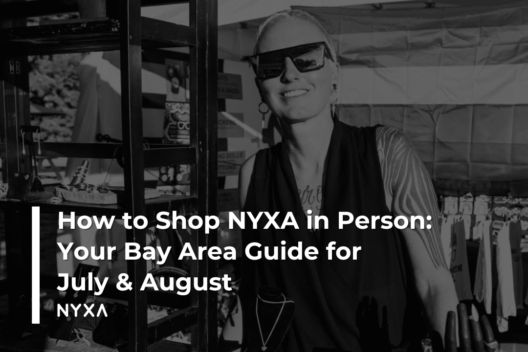 How to Shop NYXA in Person: Your Bay Area Guide for July & August