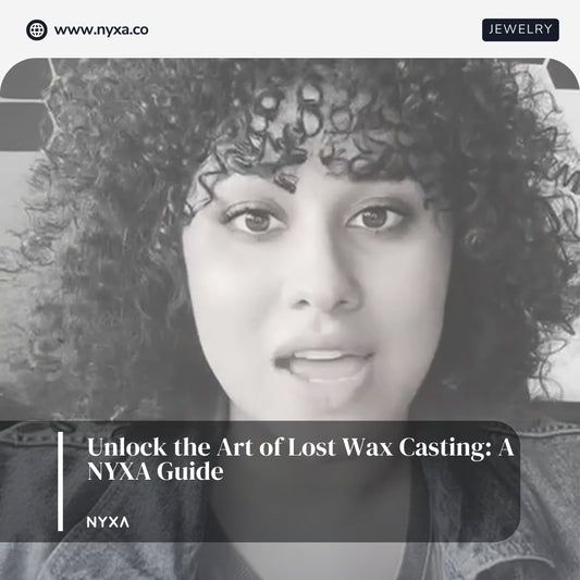 Unlock the Art of Lost Wax Casting: A NYXA Guide