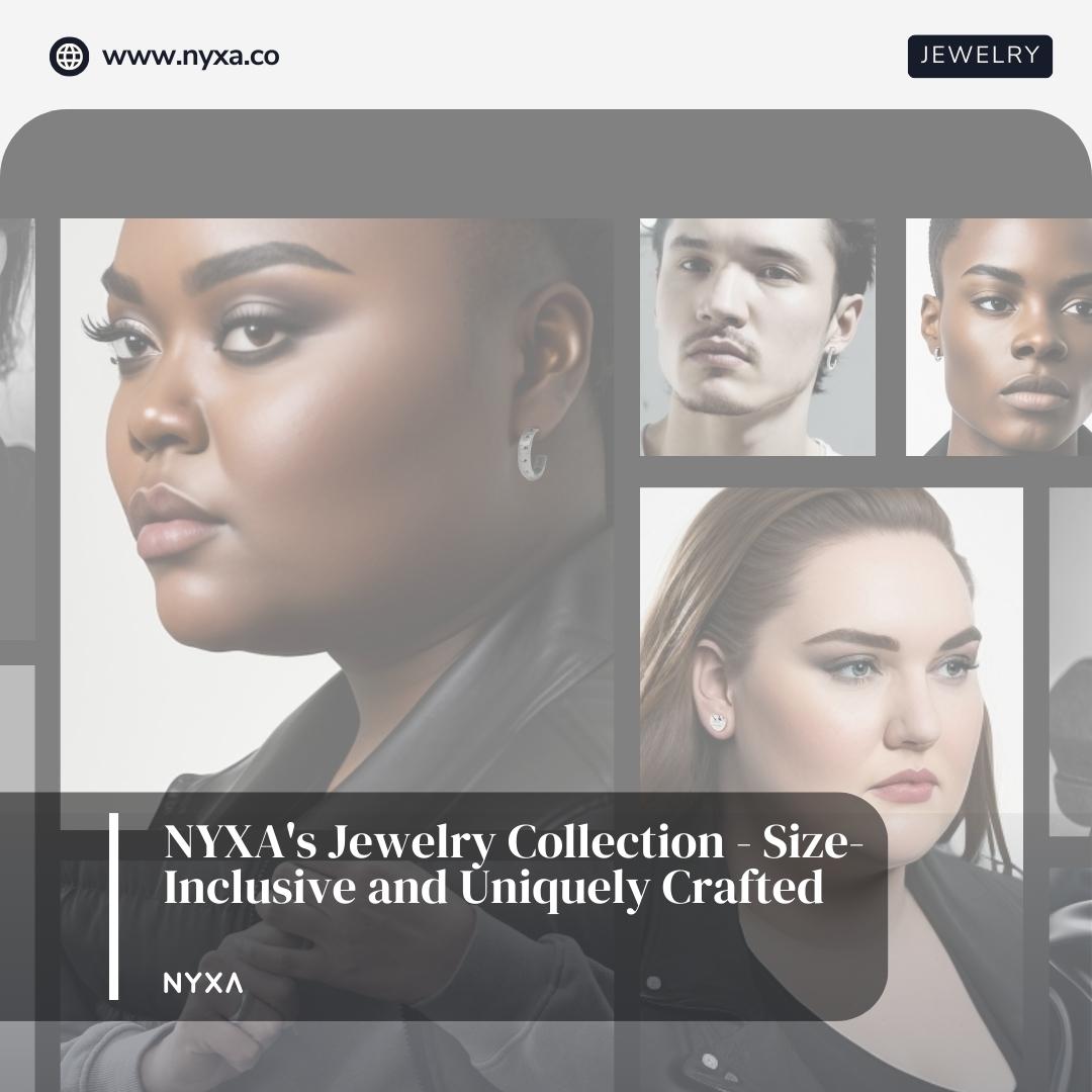NYXA's Jewelry Collection - Size-Inclusive and Uniquely Crafted