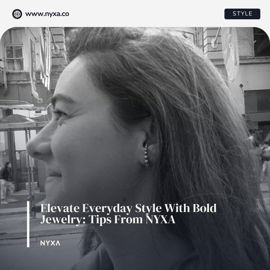 Elevate Everyday Style With Bold Jewelry: Tips From NYXA