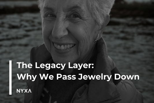 The Legacy Layer: Why We Pass Jewelry Down