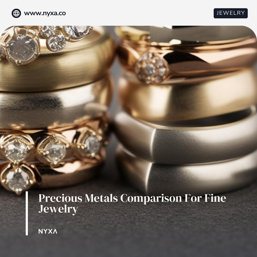 Precious Metals Comparison For Fine Jewelry